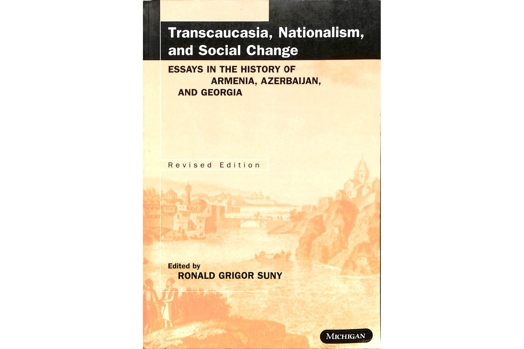 Transcaucasia, Nationalism and Social Change: Essays in the History of Armenia, Azerbaijan and Georg