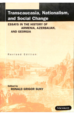 Transcaucasia, Nationalism and Social Change: Essays in the History of Armenia, Azerbaijan and Georg