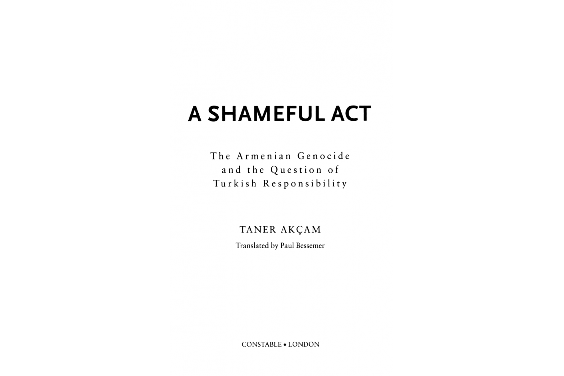 A Shameful Act: The Armenian Genocide and the Question of Turkish Responsibility
