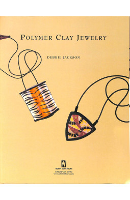 Polymer Clay Jewelry: 20 Projects Plus Techniques for Making Faux Textures, Embellishments and More