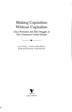 Making Capitalism Without Capitalists: The New Ruling Elites in Eastern Europe